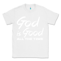 White God Is Good All The Time Christian Worship Classic Tee - tuanDangUi