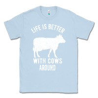 Dusty Blue Life Is Better With Cows Around Classic Tee - Bettercallsaul