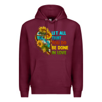 Burgundy let all that you do be done in love Premium Hoodie - BundleAndBundleShop