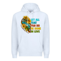 White let all that you do be done in love Premium Hoodie - BundleAndBundleShop