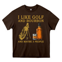 Chocolate Brown I Like Bourbon and Golf and Maybe 3 People Whiskey Heavy Core Tee - tuanDangUi