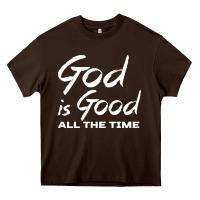 Chocolate Brown God Is Good All The Time Christian Worship Heavy Core Tee - tuanDangUi