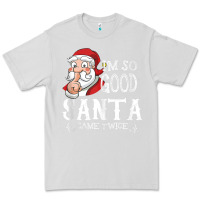 Dove Grey i'm so good santa came twice christmas pajama funn Premium Tee - tuanDangUi