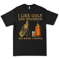 I Like Bourbon And Golf And Maybe 3 People Whiskey Premium Tee | Teevron