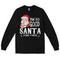 Black i'm so good santa came twice christmas pajama funn Long Sleeve Tee - tuanDangUi