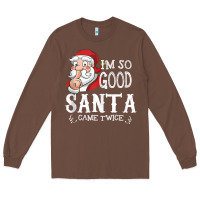Chestnut i'm so good santa came twice christmas pajama funn Long Sleeve Tee - tuanDangUi
