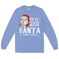 Colony Blue i'm so good santa came twice christmas pajama funn Long Sleeve Tee - tuanDangUi