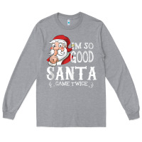 Heather Grey i'm so good santa came twice christmas pajama funn Long Sleeve Tee - tuanDangUi