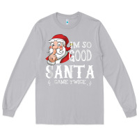 Moon Dust i'm so good santa came twice christmas pajama funn Long Sleeve Tee - tuanDangUi