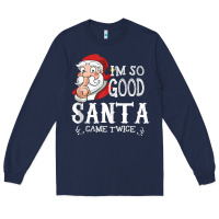 Navy i'm so good santa came twice christmas pajama funn Long Sleeve Tee - tuanDangUi
