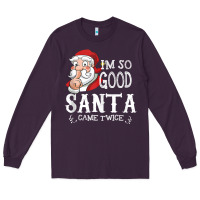 Plum i'm so good santa came twice christmas pajama funn Long Sleeve Tee - tuanDangUi