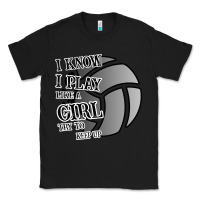 Black I Know I Play Like A Girl Try To Keep Up Volleyball Classic Tee - Bettercallsaul
