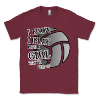 Burgundy I Know I Play Like A Girl Try To Keep Up Volleyball Classic Tee - Bettercallsaul
