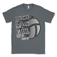Charcoal Heather I Know I Play Like A Girl Try To Keep Up Volleyball Classic Tee - Bettercallsaul