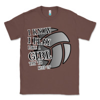 Chestnut I Know I Play Like A Girl Try To Keep Up Volleyball Classic Tee - Bettercallsaul