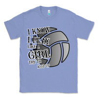 Colony Blue I Know I Play Like A Girl Try To Keep Up Volleyball Classic Tee - Bettercallsaul
