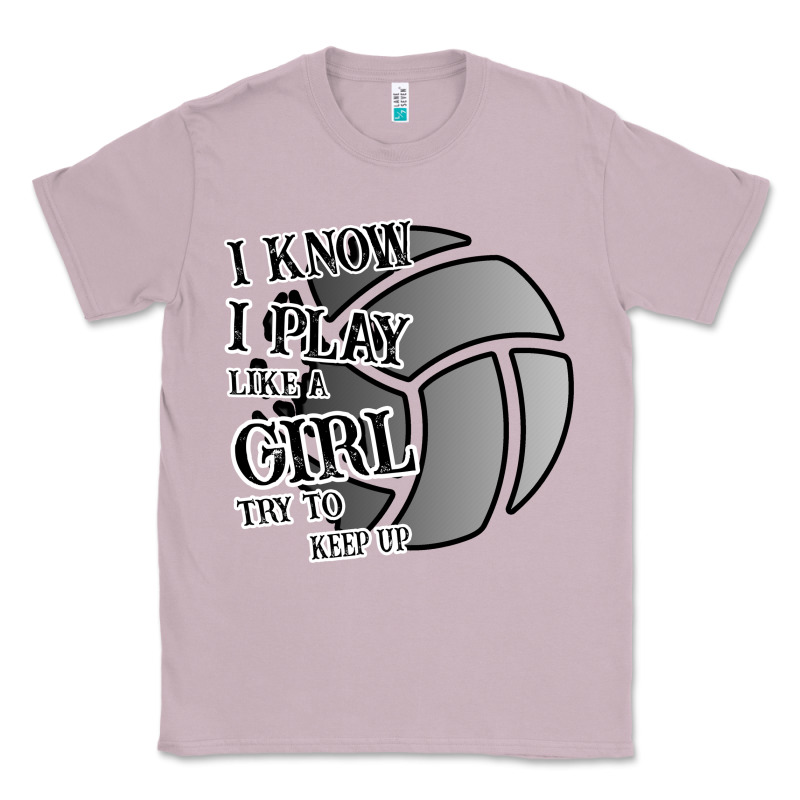 I Know I Play Like A Girl Try To Keep Up Volleyball Classic Tee by Bettercallsaul | Teevron