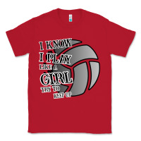 Red I Know I Play Like A Girl Try To Keep Up Volleyball Classic Tee - Bettercallsaul