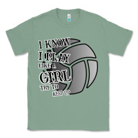 Sage I Know I Play Like A Girl Try To Keep Up Volleyball Classic Tee - Bettercallsaul