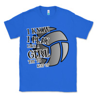 True Royal I Know I Play Like A Girl Try To Keep Up Volleyball Classic Tee - Bettercallsaul