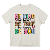 Be Kind Be Brave Be True Be Happy Be You Heavy Core Tee | Teevron