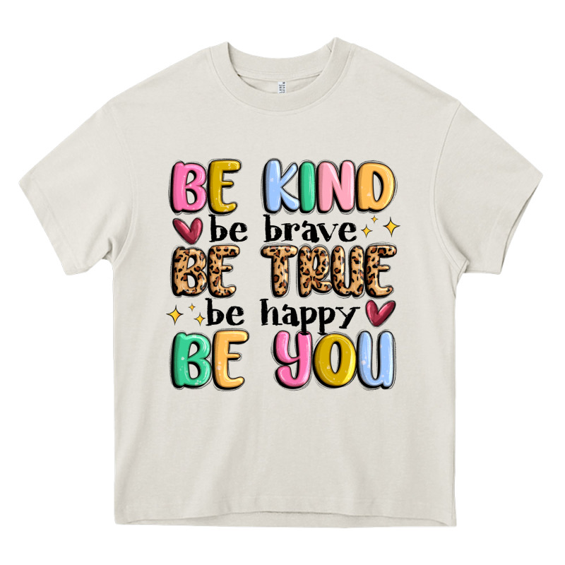 Be Kind Be Brave Be True Be Happy Be You Heavy Core Tee by MaliasSmallBusiness | Teevron