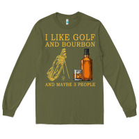 Army Green I Like Bourbon and Golf and Maybe 3 People Whiskey Long Sleeve Tee - tuanDangUi