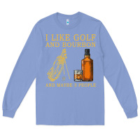 Colony Blue I Like Bourbon and Golf and Maybe 3 People Whiskey Long Sleeve Tee - tuanDangUi