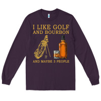 Plum I Like Bourbon and Golf and Maybe 3 People Whiskey Long Sleeve Tee - tuanDangUi