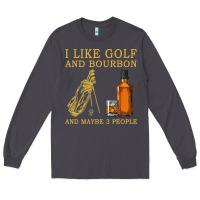 Smoke I Like Bourbon and Golf and Maybe 3 People Whiskey Long Sleeve Tee - tuanDangUi