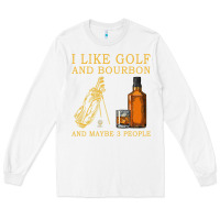 White I Like Bourbon and Golf and Maybe 3 People Whiskey Long Sleeve Tee - tuanDangUi