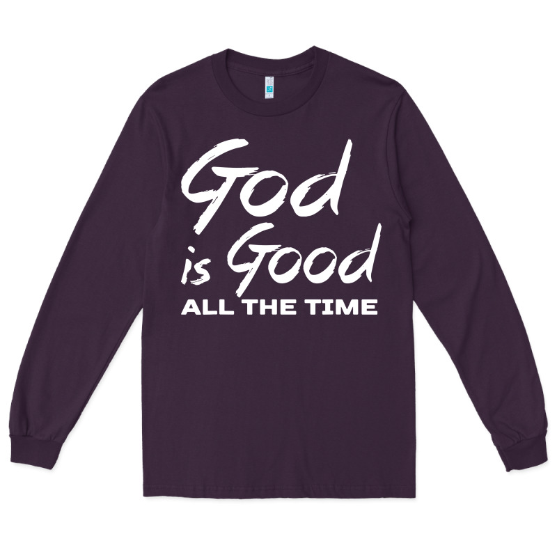God Is Good All The Time Christian Worship Long Sleeve Tee by tuanDangUi | Teevron