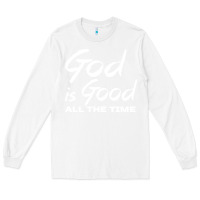 White God Is Good All The Time Christian Worship Long Sleeve Tee - tuanDangUi