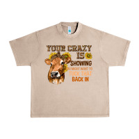 French Oak Your Crazy Is Showing You Urban Heavy Tee - texasbilliewilder