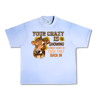 Grape Ice Your Crazy Is Showing You Urban Heavy Tee - texasbilliewilder