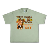 Oil Green Your Crazy Is Showing You Urban Heavy Tee - texasbilliewilder