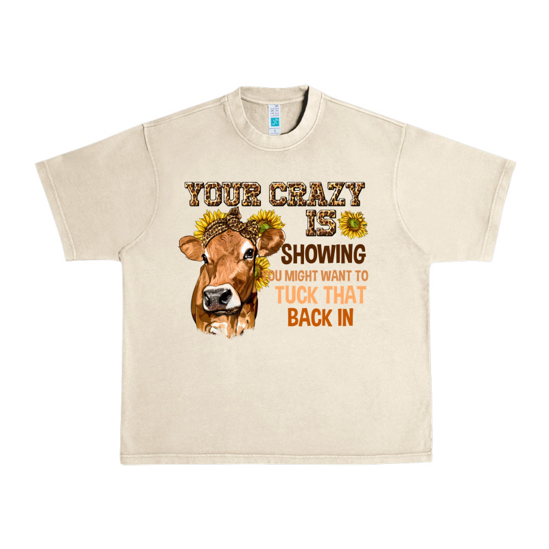 Your Crazy Is Showing You Urban Heavy Tee by texasbilliewilder | Teevron