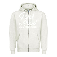 Oatmeal Heather God Is Good All The Time Christian Worship Zipper Hoodie - tuanDangUi