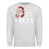 Dove Grey i'm so good santa came twice christmas pajama funn Premium Sweatshirt - tuanDangUi