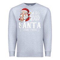 Heather Grey i'm so good santa came twice christmas pajama funn Premium Sweatshirt - tuanDangUi