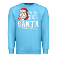 Ocean Blue i'm so good santa came twice christmas pajama funn Premium Sweatshirt - tuanDangUi