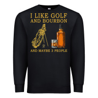 Black I Like Bourbon and Golf and Maybe 3 People Whiskey Premium Sweatshirt - tuanDangUi