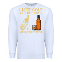 White I Like Bourbon and Golf and Maybe 3 People Whiskey Premium Sweatshirt - tuanDangUi
