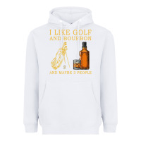 White I Like Bourbon and Golf and Maybe 3 People Whiskey Heavyweight Hoodie - tuanDangUi