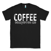 Black Coffee Completes Me Classic Tee - Bettercallsaul