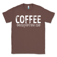 Chestnut Coffee Completes Me Classic Tee - Bettercallsaul