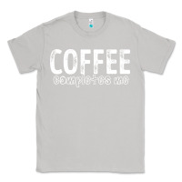Moon Dust Coffee Completes Me Classic Tee - Bettercallsaul
