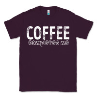 Plum Coffee Completes Me Classic Tee - Bettercallsaul
