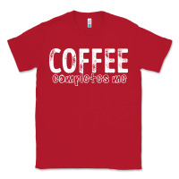 Red Coffee Completes Me Classic Tee - Bettercallsaul