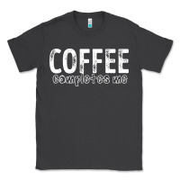 Smoke Coffee Completes Me Classic Tee - Bettercallsaul